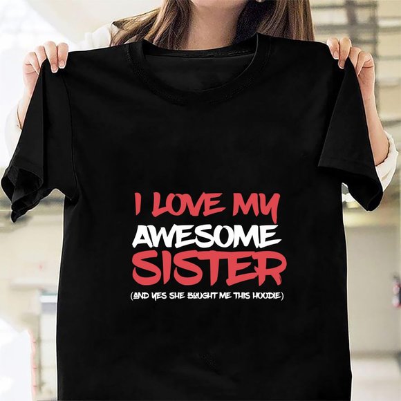 Other - I Love My Awesome Sister And Yeah She Bought Me This Gift100
